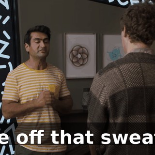 Take off that sweater!