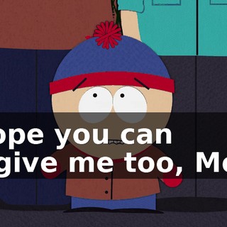 I hope you can forgive me too, Mom.