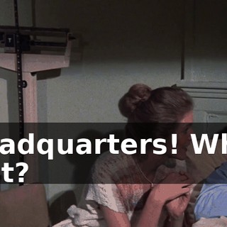 Headquarters! What is it?