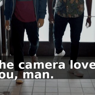 The camera loved you, man.