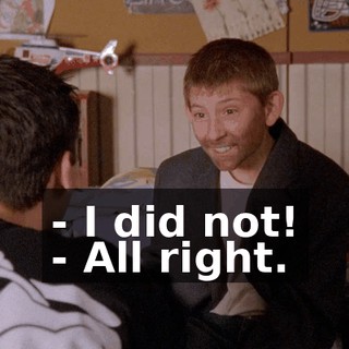 - I did not! - All right.