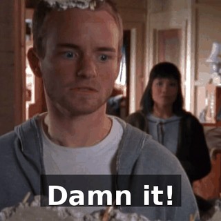 Damn it!
