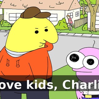 I love kids, Charlie.