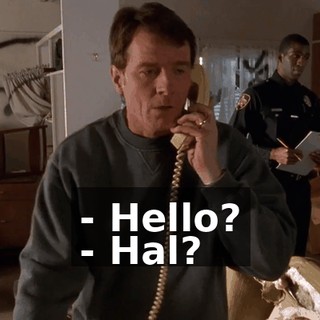 - Hello? - Hal?