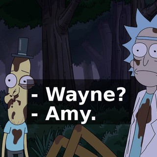 - Wayne? - Amy.