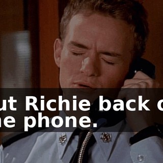 Put Richie back on the phone.