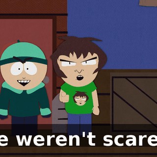 We weren't scared!