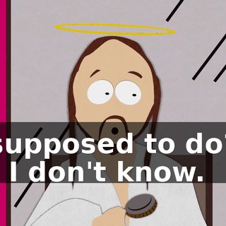 supposed to do? - I don't know.