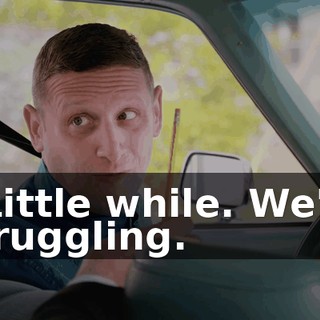 - Little while. We're struggling.