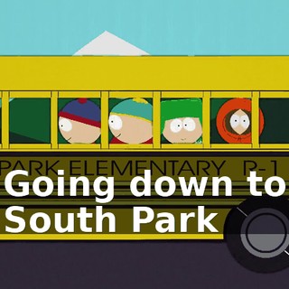 ♪ Going down to South Park ♪