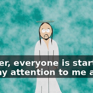 Father, everyone is starting to pay attention to me again