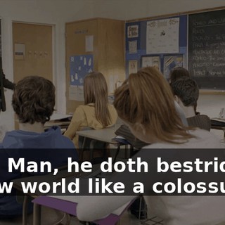 "Why, Man, he doth bestride the narrow world like a colossus"