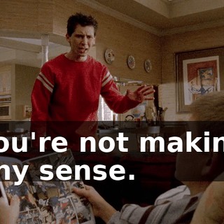 You're not making any sense.