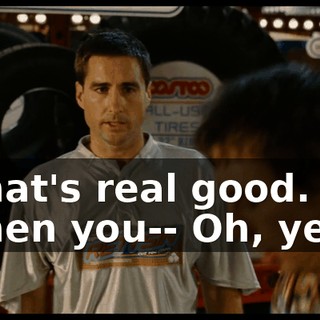 - That's real good. - Then you-- Oh, yeah!