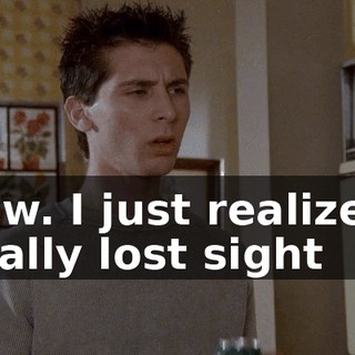 Wow. I just realized I totally lost sight