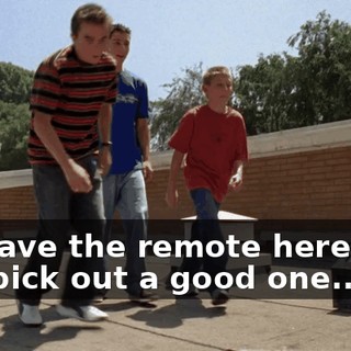 we have the remote here, and you pick out a good one...