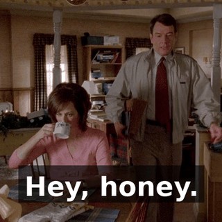 Hey, honey.