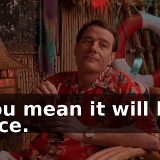 You mean it will be nice.