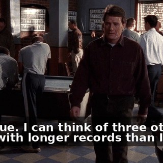 Not true. I can think of three other guys with longer records than I have.