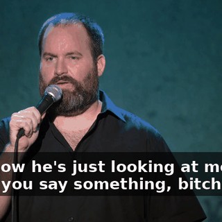 And now he's just looking at me like, "Now you say something, bitch."