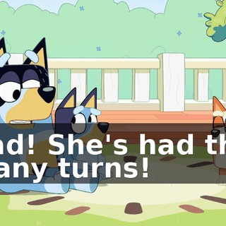 Dad! She's had this many turns!