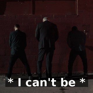 * I can't be *