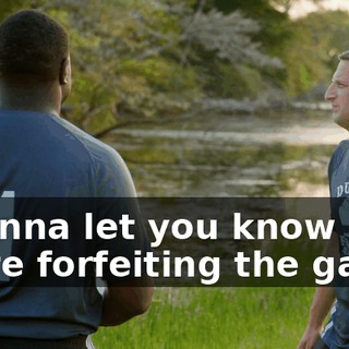 I wanna let you know we're forfeiting the game.