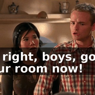 All right, boys, go to your room now!