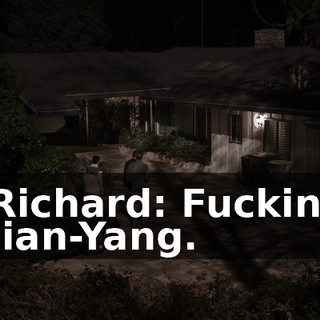 Richard: Fuckin' Jian-Yang.