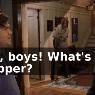 Oh, boys! What's for supper?