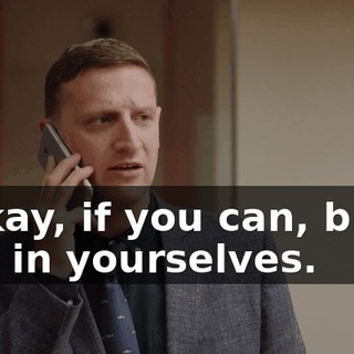 - Okay, if you can, bring him in yourselves.