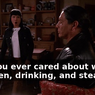 All you ever cared about was women, drinking, and stealing.