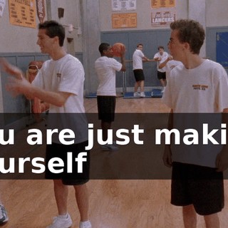 You are just making yourself