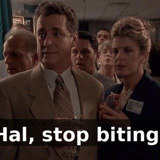 Hal, stop biting!