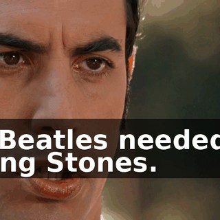 The Beatles needed the Rolling Stones.