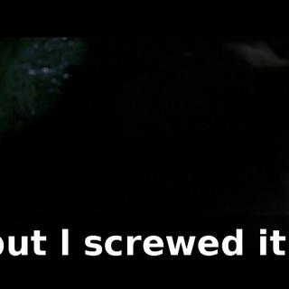 ... but l screwed it up.