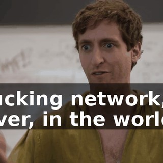 fucking network, ever, in the world.