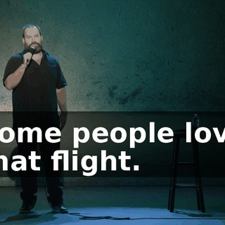 Some people love that flight.
