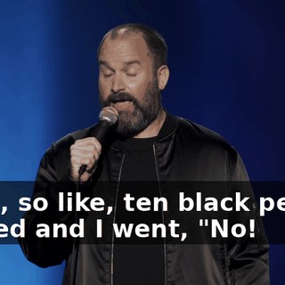 Yeah, so like, ten black people turned and I went, "No!
