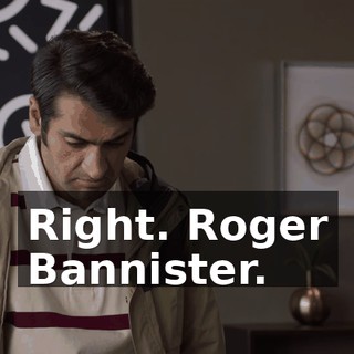Right. Roger Bannister.