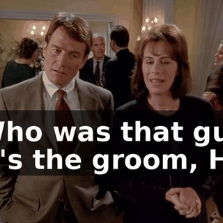 - Who was that guy? - It's the groom, Hal.