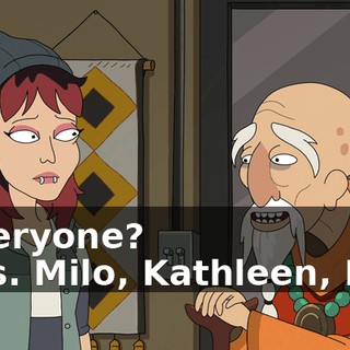 - Everyone? - Yes. Milo, Kathleen, Rizz,