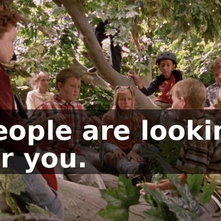People are looking for you.