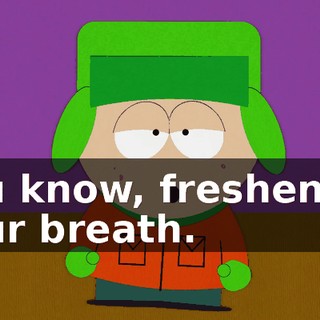 You know, freshen up your breath.