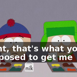 Right, that's what you're supposed to get me