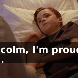 Malcolm, I'm proud of you.