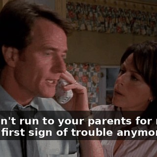 You can't run to your parents for money at the first sign of trouble anymore.