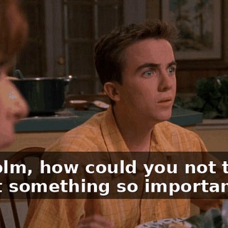 Malcolm, how could you not tell us about something so important?