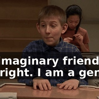 My imaginary friends are right. I am a genius.