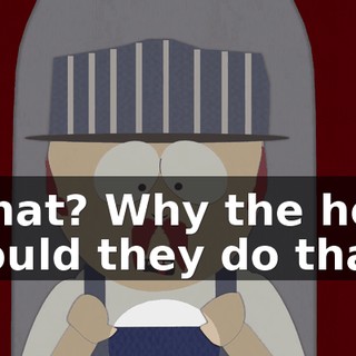 What? Why the hell would they do that?